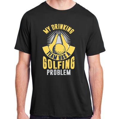 My Drinking Team Has A Golfing Problem Funny Golf Lover Adult ChromaSoft Performance T-Shirt