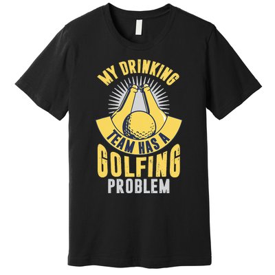 My Drinking Team Has A Golfing Problem Funny Golf Lover Premium T-Shirt