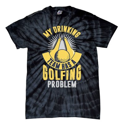 My Drinking Team Has A Golfing Problem Funny Golf Lover Tie-Dye T-Shirt