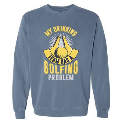 My Drinking Team Has A Golfing Problem Funny Golf Lover Garment-Dyed Sweatshirt