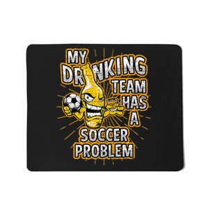 My Drinking Team Has A Soccer Problem Mousepad