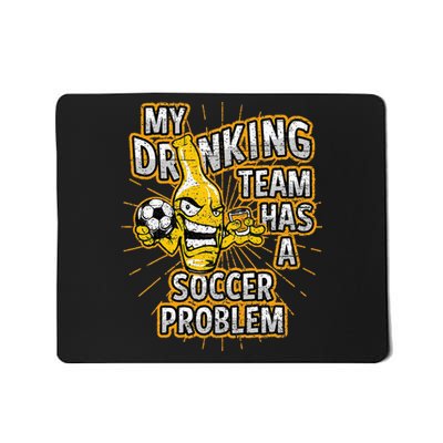 My Drinking Team Has A Soccer Problem Mousepad