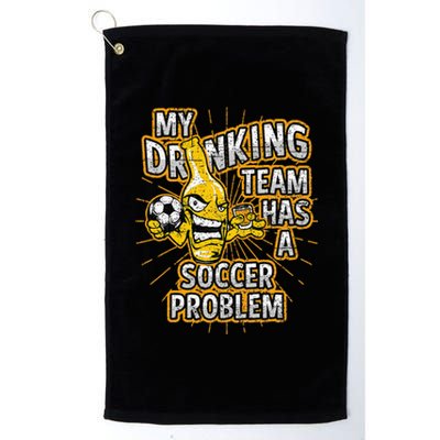 My Drinking Team Has A Soccer Problem Platinum Collection Golf Towel