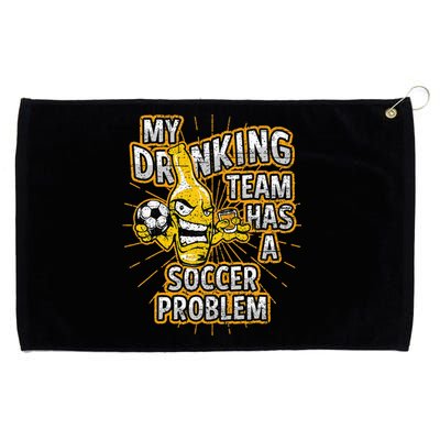 My Drinking Team Has A Soccer Problem Grommeted Golf Towel