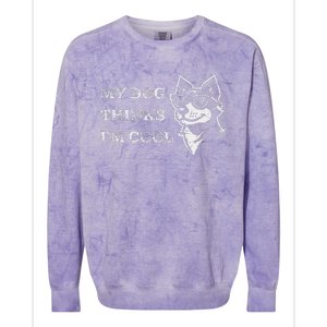 My Dog Thinks IM Cool Colorblast Crewneck Sweatshirt