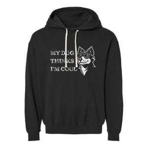 My Dog Thinks IM Cool Garment-Dyed Fleece Hoodie