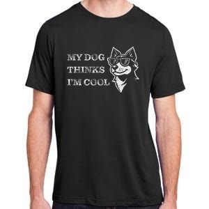 My Dog Thinks IM Cool Adult ChromaSoft Performance T-Shirt