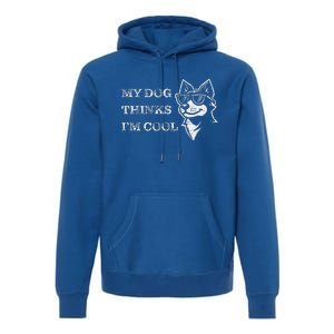 My Dog Thinks IM Cool Premium Hoodie