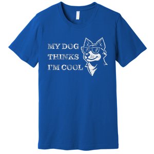 My Dog Thinks IM Cool Premium T-Shirt