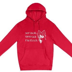 My Dog Thinks IM Cool Premium Pullover Hoodie