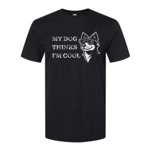 My Dog Thinks IM Cool Softstyle CVC T-Shirt