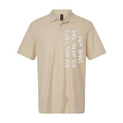 My Dog Tilts His Head The Same Way Funny Prank Softstyle Adult Sport Polo