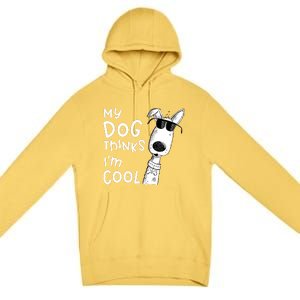 My Dog Thinks IM Cool For Dog Lover Premium Pullover Hoodie