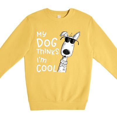 My Dog Thinks IM Cool For Dog Lover Premium Crewneck Sweatshirt