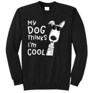 My Dog Thinks IM Cool For Dog Lover Sweatshirt