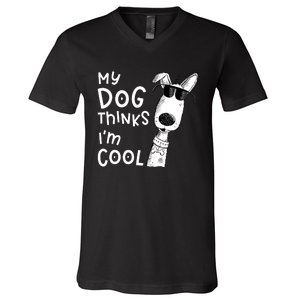 My Dog Thinks IM Cool For Dog Lover V-Neck T-Shirt