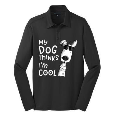 My Dog Thinks IM Cool For Dog Lover Silk Touch Performance Long Sleeve Polo