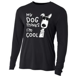 My Dog Thinks IM Cool For Dog Lover Cooling Performance Long Sleeve Crew