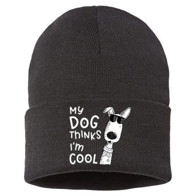 My Dog Thinks IM Cool For Dog Lover Sustainable Knit Beanie