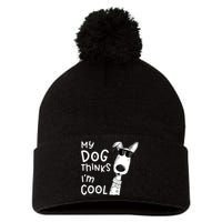 My Dog Thinks IM Cool For Dog Lover Pom Pom 12in Knit Beanie