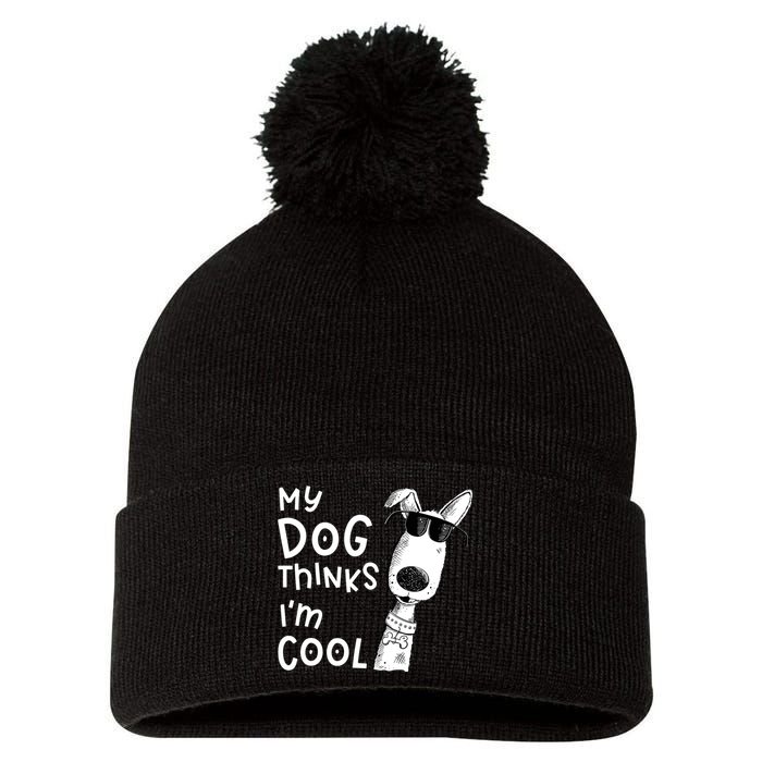 My Dog Thinks IM Cool For Dog Lover Pom Pom 12in Knit Beanie