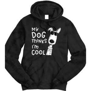 My Dog Thinks IM Cool For Dog Lover Tie Dye Hoodie