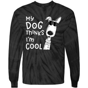 My Dog Thinks IM Cool For Dog Lover Tie-Dye Long Sleeve Shirt