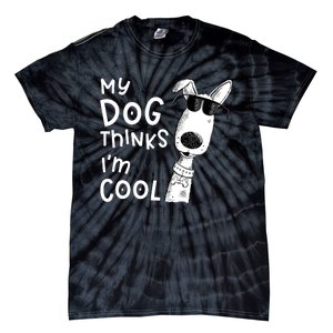 My Dog Thinks IM Cool For Dog Lover Tie-Dye T-Shirt