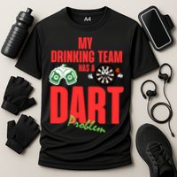 My Drinking Team Has A Dart Problem Performance Shirt