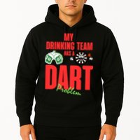 My Drinking Team Has A Dart Problem Hoodie