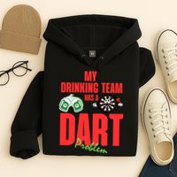 My Drinking Team Has A Dart Problem Hoodie