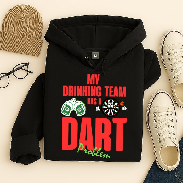 My Drinking Team Has A Dart Problem Hoodie