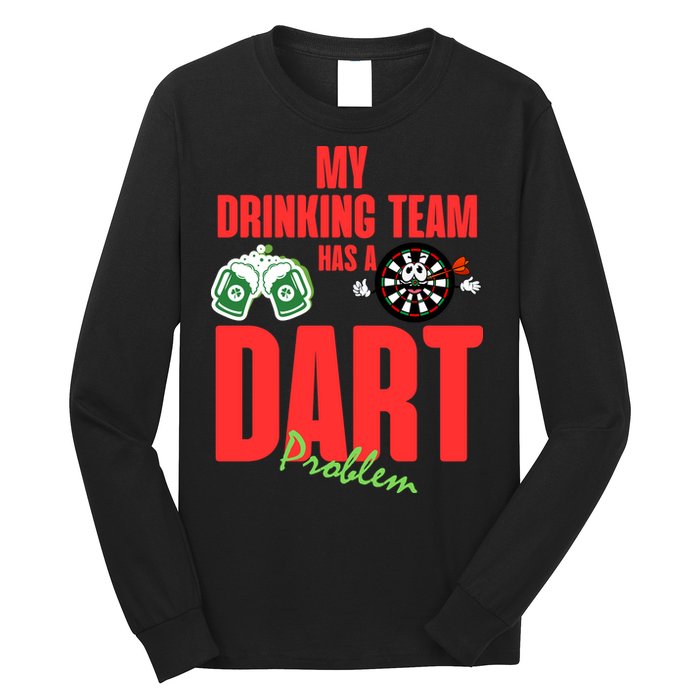 My Drinking Team Has A Dart Problem Long Sleeve Shirt