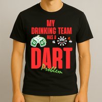 My Drinking Team Has A Dart Problem T-Shirt