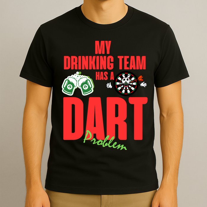 My Drinking Team Has A Dart Problem T-Shirt