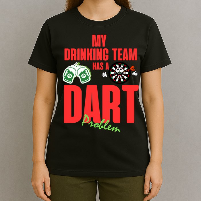 My Drinking Team Has A Dart Problem T-Shirt