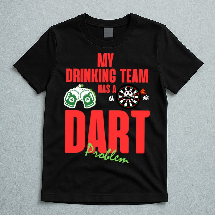 My Drinking Team Has A Dart Problem T-Shirt