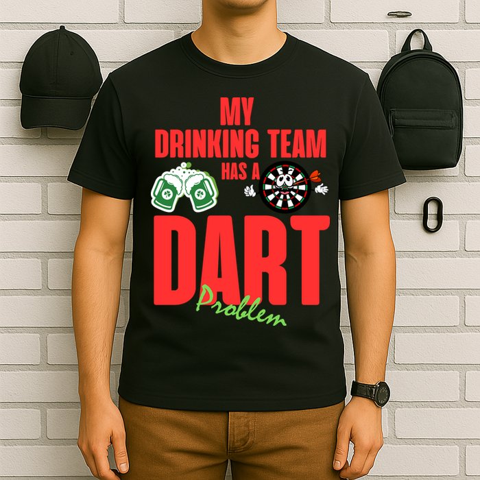 My Drinking Team Has A Dart Problem T-Shirt