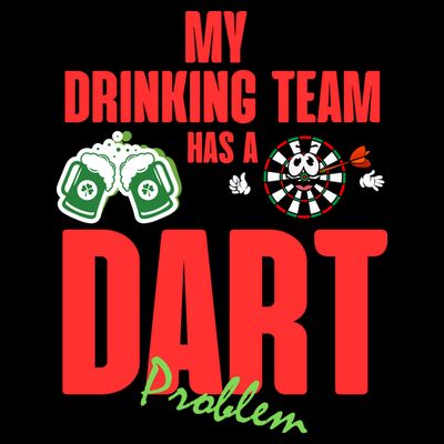 My Drinking Team Has A Dart Problem T-Shirt