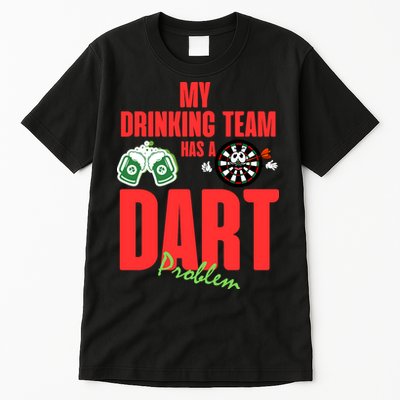 My Drinking Team Has A Dart Problem Tall T-Shirt