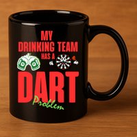 My Drinking Team Has A Dart Problem 11oz C Handle Ceramic Mug