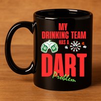 My Drinking Team Has A Dart Problem 11oz C Handle Ceramic Mug