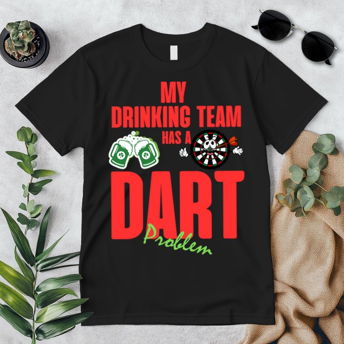 My Drinking Team Has A Dart Problem Premium T-Shirt