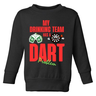 My Drinking Team Has A Dart Problem Toddler Sweatshirt