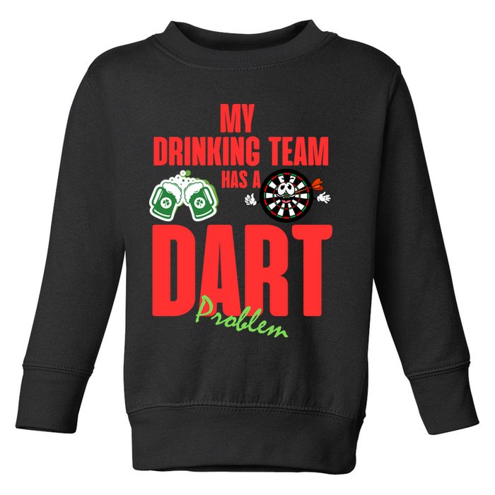My Drinking Team Has A Dart Problem Toddler Sweatshirt