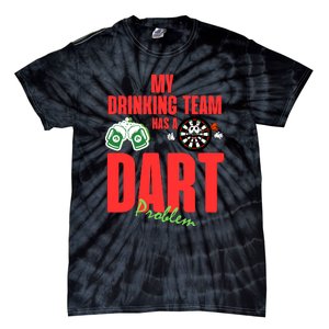 My Drinking Team Has A Dart Problem Tie-Dye T-Shirt