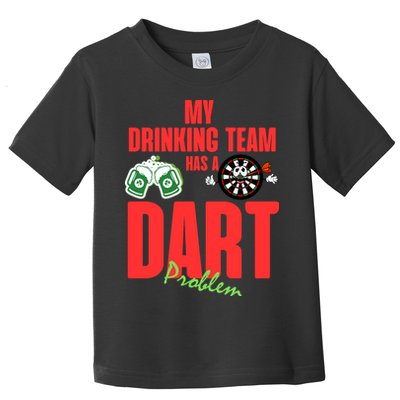 My Drinking Team Has A Dart Problem Toddler T-Shirt