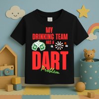 My Drinking Team Has A Dart Problem Toddler T-Shirt