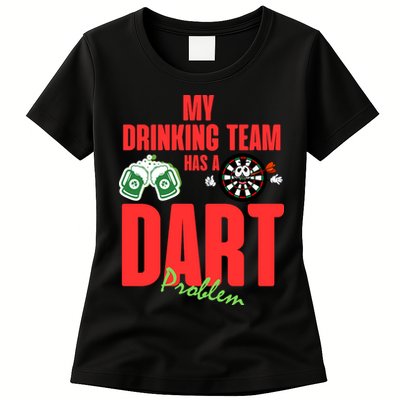 My Drinking Team Has A Dart Problem Womens T-Shirt