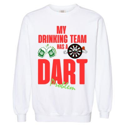 My Drinking Team Has A Dart Problem Garment-Dyed Sweatshirt